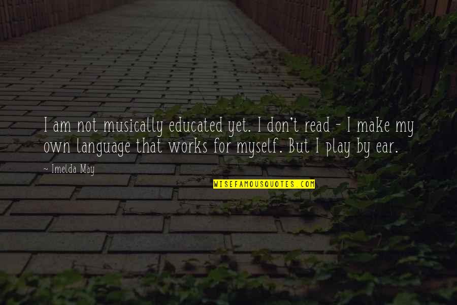 Sleepless Love Quotes By Imelda May: I am not musically educated yet. I don't