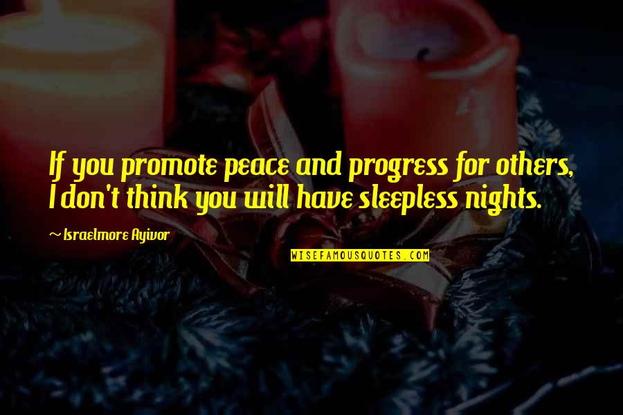 Sleepless Nights Quotes By Israelmore Ayivor: If you promote peace and progress for others,