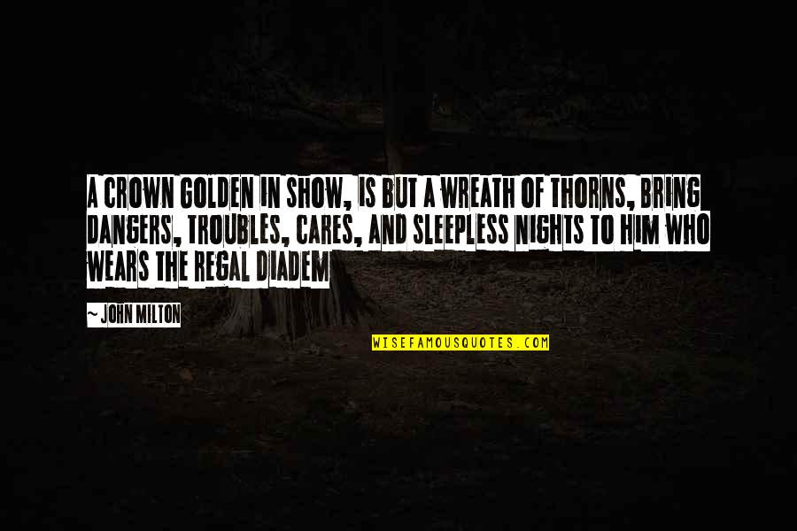 Sleepless Nights Quotes By John Milton: A crown Golden in show, is but a