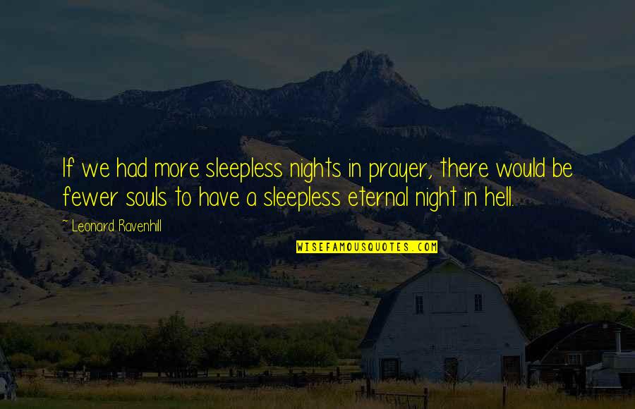 Sleepless Nights Quotes By Leonard Ravenhill: If we had more sleepless nights in prayer,