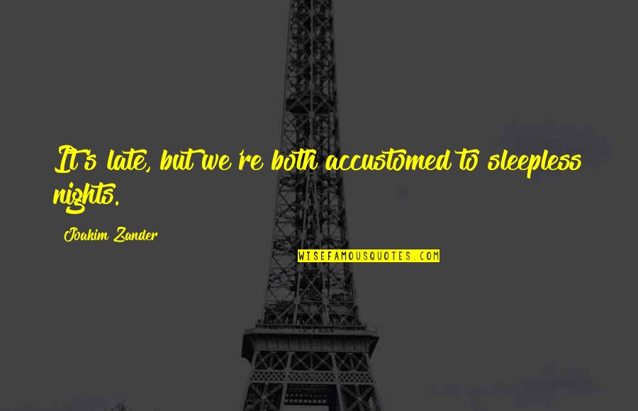 Sleepless Quotes By Joakim Zander: It's late, but we're both accustomed to sleepless Sleepless Quotes By Joakim Zander: It's late, but we're both accustomed to sleepless