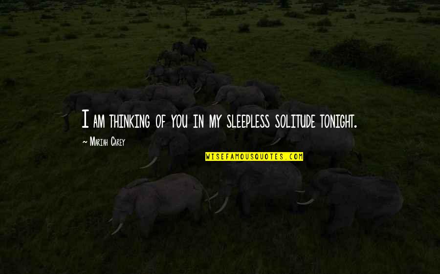 Sleepless Quotes By Mariah Carey: I am thinking of you in my sleepless Sleepless Quotes By Mariah Carey: I am thinking of you in my sleepless