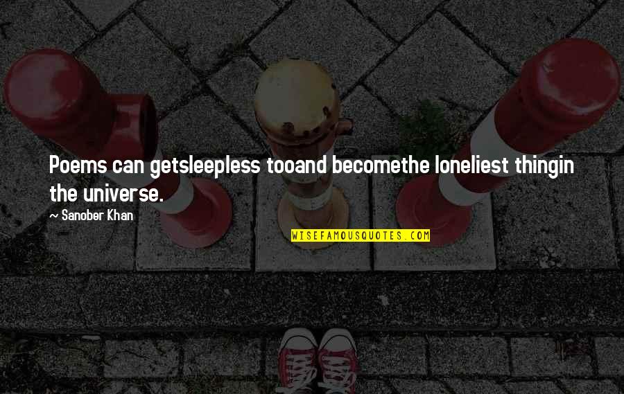Sleepless Quotes By Sanober Khan: Poems can getsleepless tooand becomethe loneliest thingin the