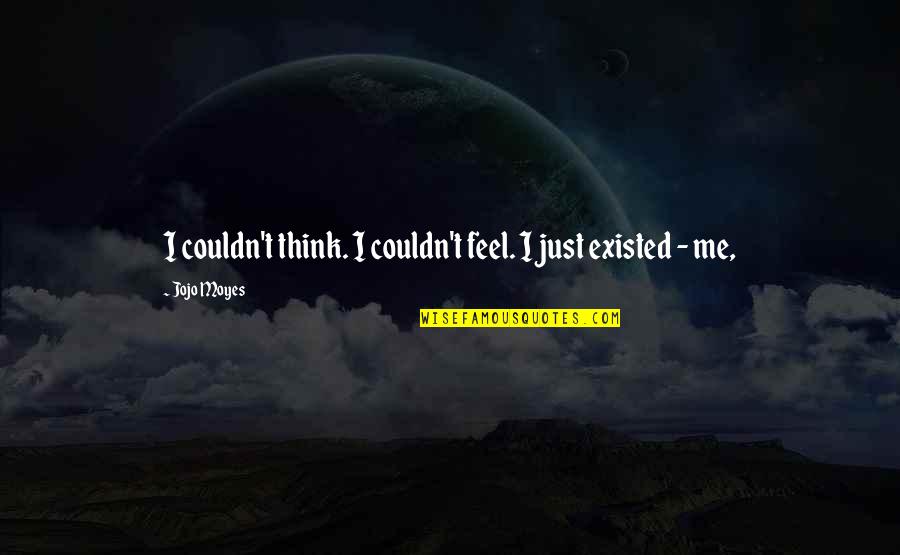Sleepless Sad Quotes By Jojo Moyes: I couldn't think. I couldn't feel. I just
