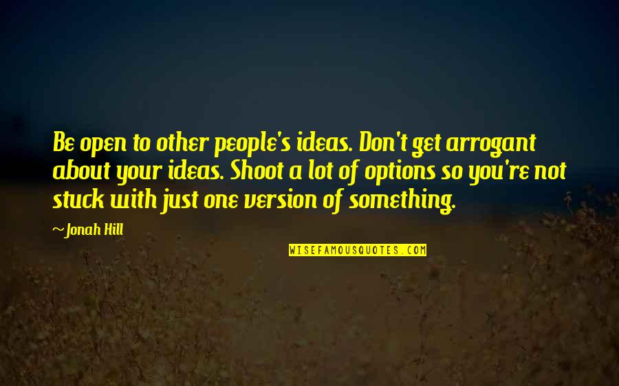 Sleepover Quote Quotes By Jonah Hill: Be open to other people's ideas. Don't get Sleepover Quote Quotes By Jonah Hill: Be open to other people's ideas. Don't get