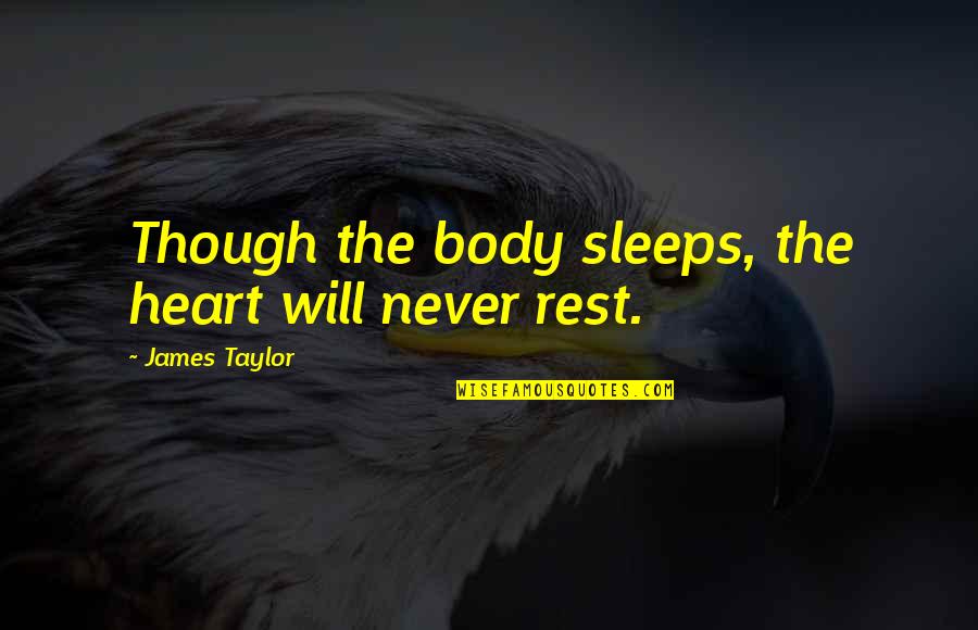 Sleeps Quotes By James Taylor: Though the body sleeps, the heart will never Sleeps Quotes By James Taylor: Though the body sleeps, the heart will never