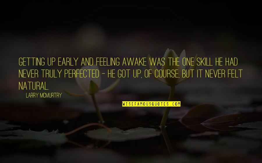 Sleeps Quotes By Larry McMurtry: Getting up early and feeling awake was the Sleeps Quotes By Larry McMurtry: Getting up early and feeling awake was the