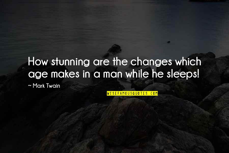 Sleeps Quotes By Mark Twain: How stunning are the changes which age makes