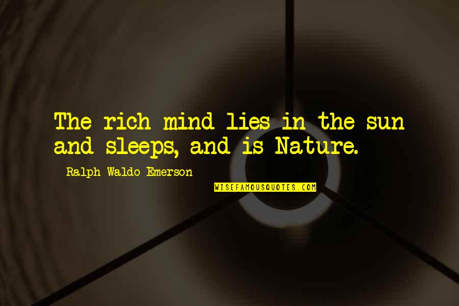 Sleeps Quotes By Ralph Waldo Emerson: The rich mind lies in the sun and Sleeps Quotes By Ralph Waldo Emerson: The rich mind lies in the sun and