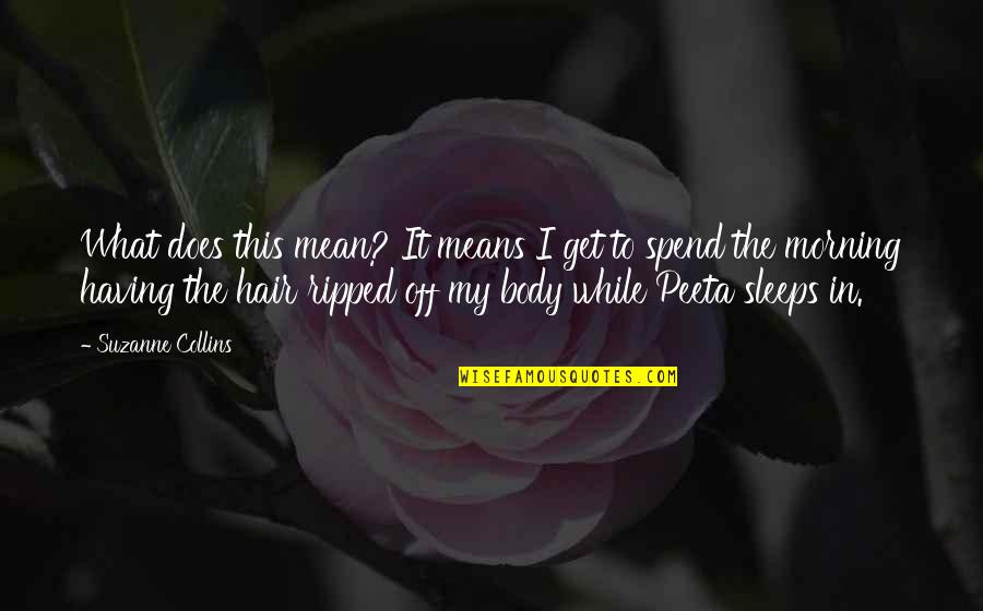 Sleeps Quotes By Suzanne Collins: What does this mean? It means I get