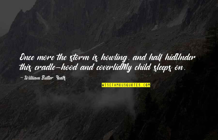 Sleeps Quotes By William Butler Yeats: Once more the storm is howling, and half Sleeps Quotes By William Butler Yeats: Once more the storm is howling, and half