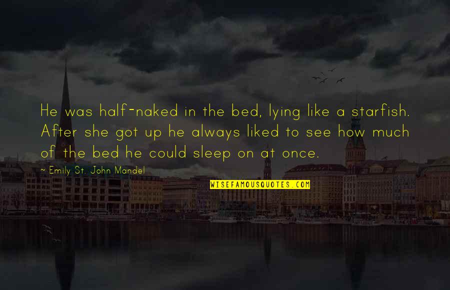 Sleep'st Quotes By Emily St. John Mandel: He was half-naked in the bed, lying like