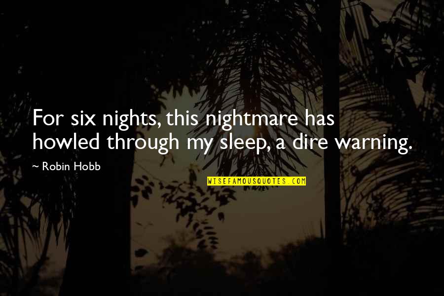 Sleep'st Quotes By Robin Hobb: For six nights, this nightmare has howled through