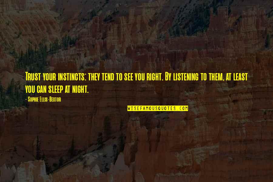 Sleep'st Quotes By Sophie Ellis-Bextor: Trust your instincts: they tend to see you