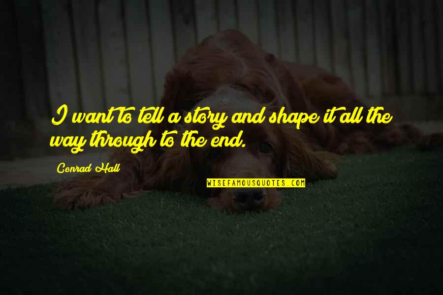 Sleepwalk With Me Quotes By Conrad Hall: I want to tell a story and shape