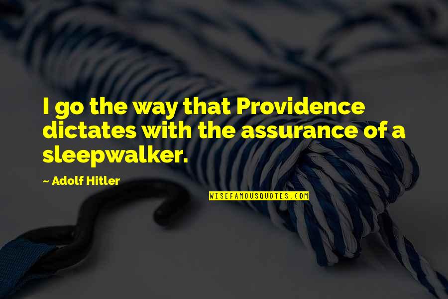 Sleepwalker Quotes By Adolf Hitler: I go the way that Providence dictates with
