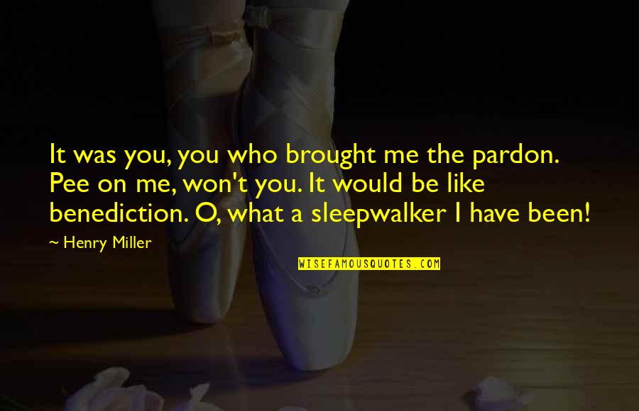 Sleepwalker Quotes By Henry Miller: It was you, you who brought me the Sleepwalker Quotes By Henry Miller: It was you, you who brought me the