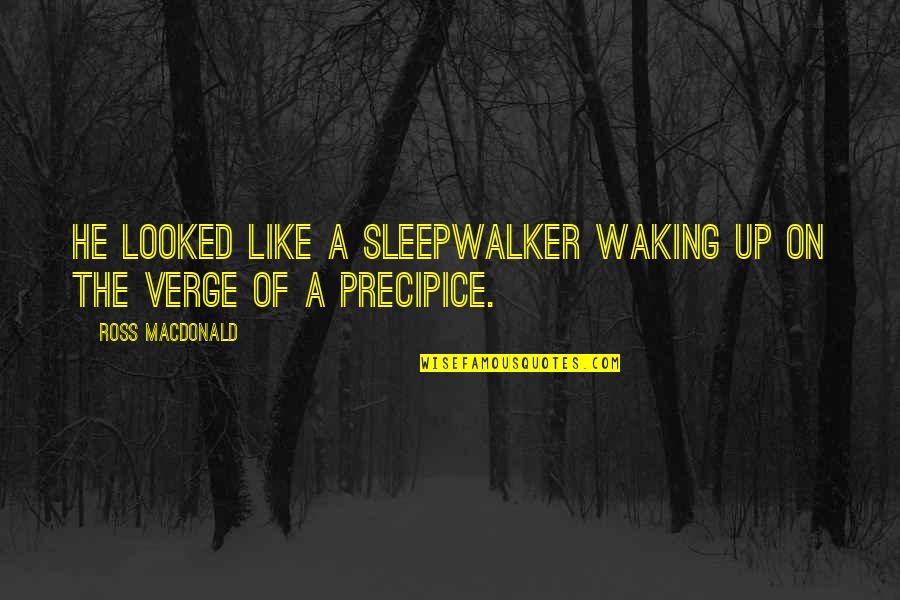 Sleepwalker Quotes By Ross Macdonald: He looked like a sleepwalker waking up on