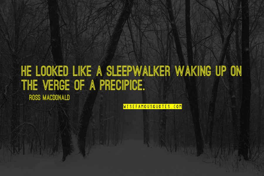 Sleepwalker Quotes By Ross Macdonald: He looked like a sleepwalker waking up on Sleepwalker Quotes By Ross Macdonald: He looked like a sleepwalker waking up on