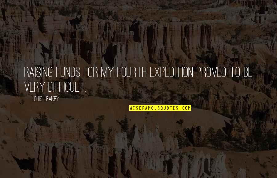 Sleepwalker Song Quotes By Louis Leakey: Raising funds for my fourth expedition proved to