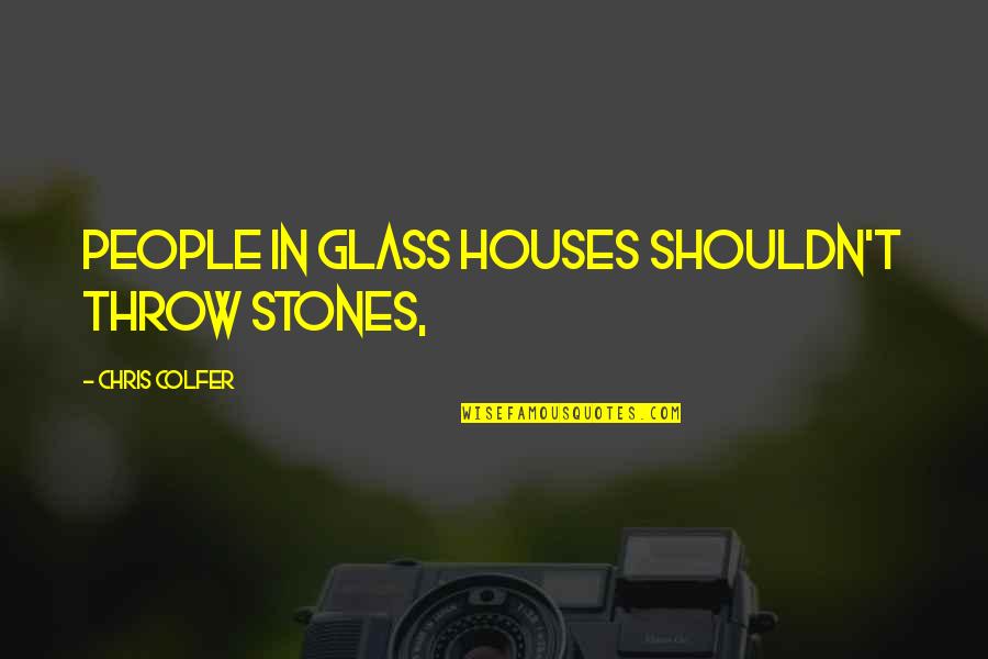 Sleepwalkers Stephen Quotes By Chris Colfer: People in glass houses shouldn't throw stones, Sleepwalkers Stephen Quotes By Chris Colfer: People in glass houses shouldn't throw stones,