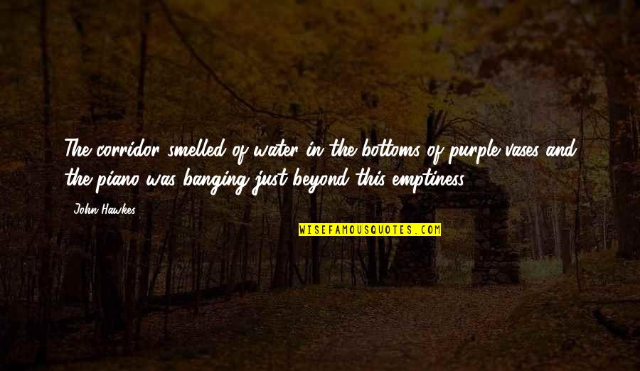 Sleepwalkers Stephen Quotes By John Hawkes: The corridor smelled of water in the bottoms Sleepwalkers Stephen Quotes By John Hawkes: The corridor smelled of water in the bottoms