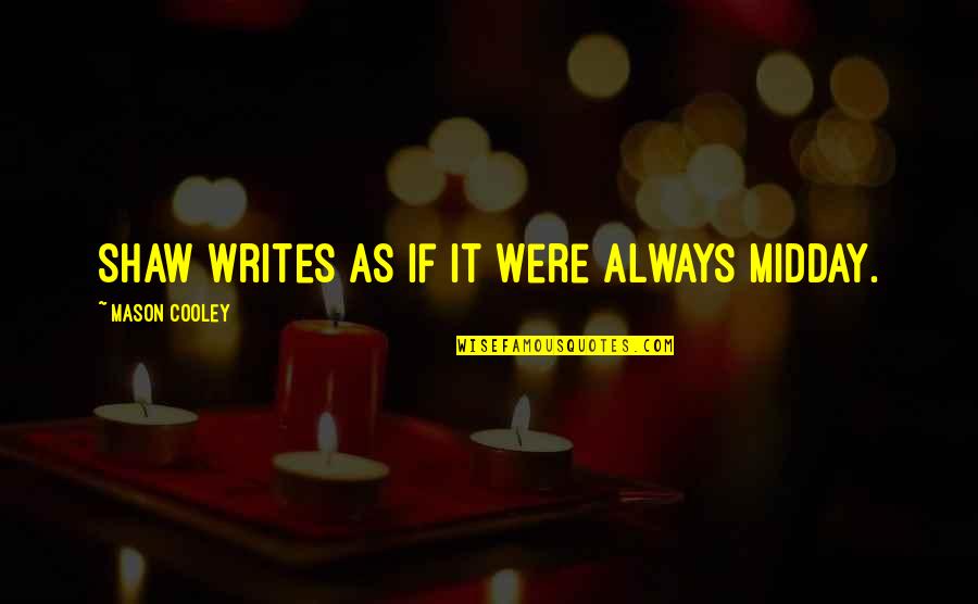 Sleepwalking Bmth Quotes By Mason Cooley: Shaw writes as if it were always midday. Sleepwalking Bmth Quotes By Mason Cooley: Shaw writes as if it were always midday.