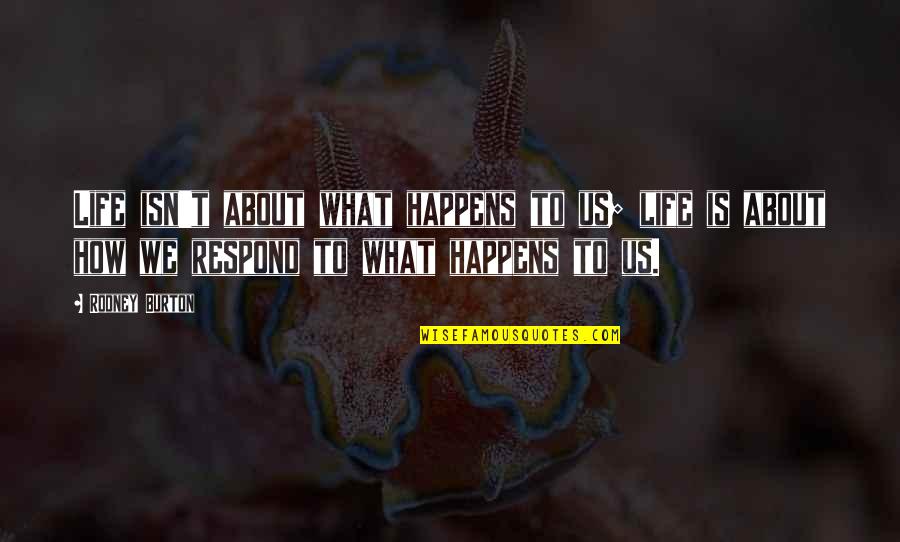 Sleepwalking Bmth Quotes By Rodney Burton: Life isn't about what happens to us; life Sleepwalking Bmth Quotes By Rodney Burton: Life isn't about what happens to us; life