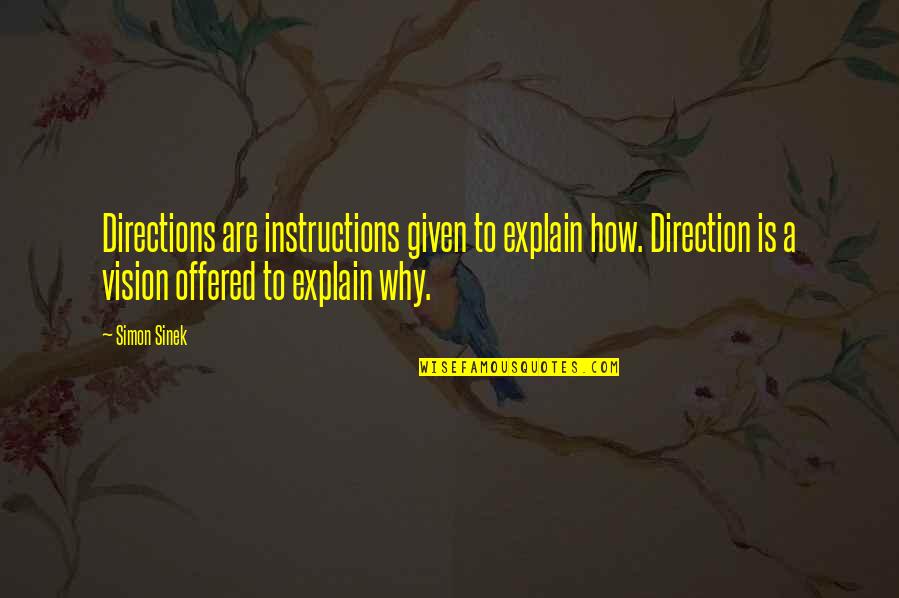 Sleepwalking Through Life Quotes By Simon Sinek: Directions are instructions given to explain how. Direction