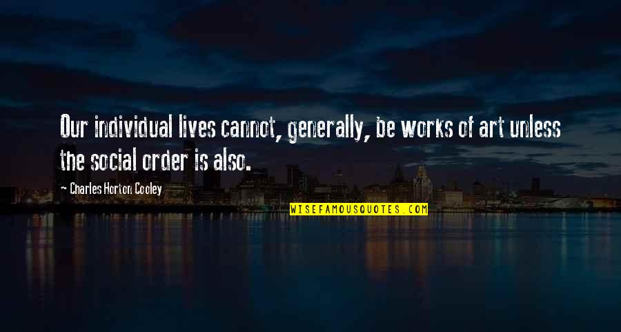 Sleepwell Quotes By Charles Horton Cooley: Our individual lives cannot, generally, be works of
