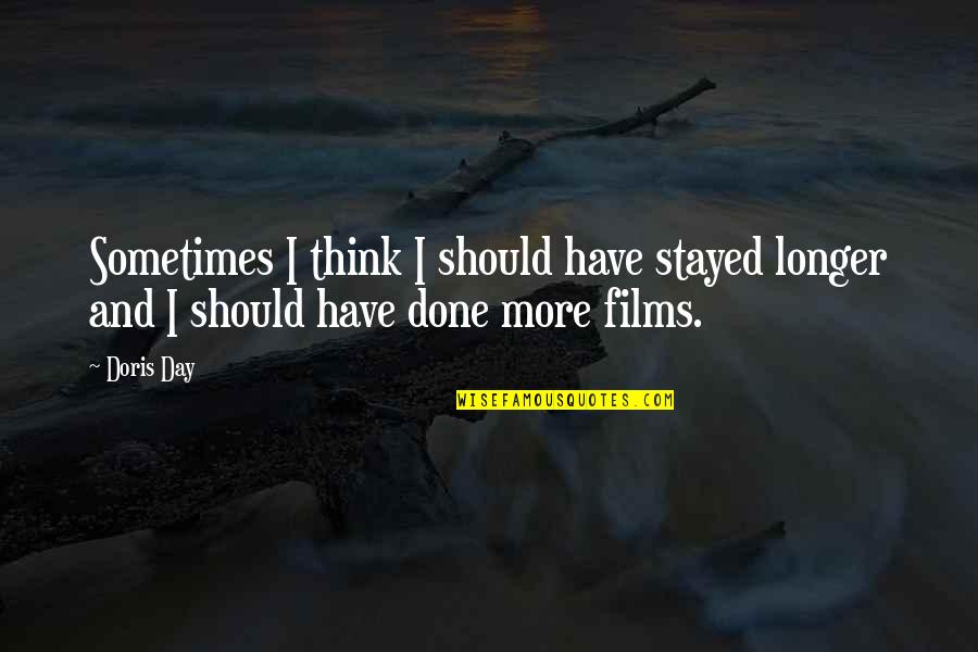 Sleepy Animals Quotes By Doris Day: Sometimes I think I should have stayed longer