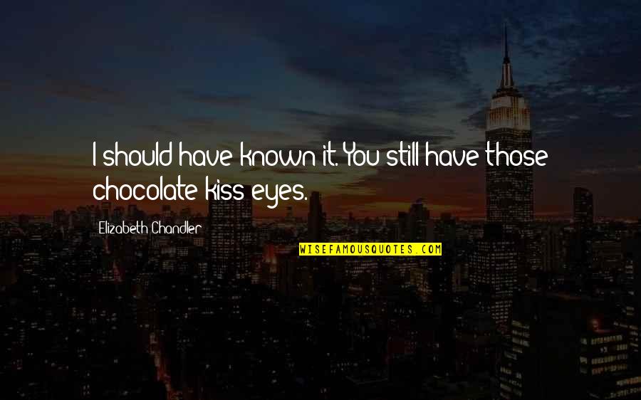 Sleepy Head Day Quotes By Elizabeth Chandler: I should have known it. You still have