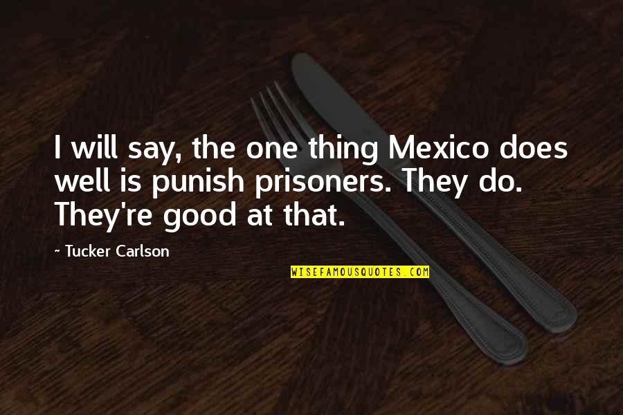 Sleepy Hollow Quotes By Tucker Carlson: I will say, the one thing Mexico does