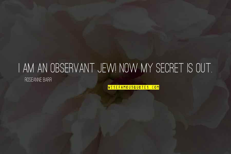Sleepy Hollows Quotes By Roseanne Barr: I am an observant Jew! Now my secret