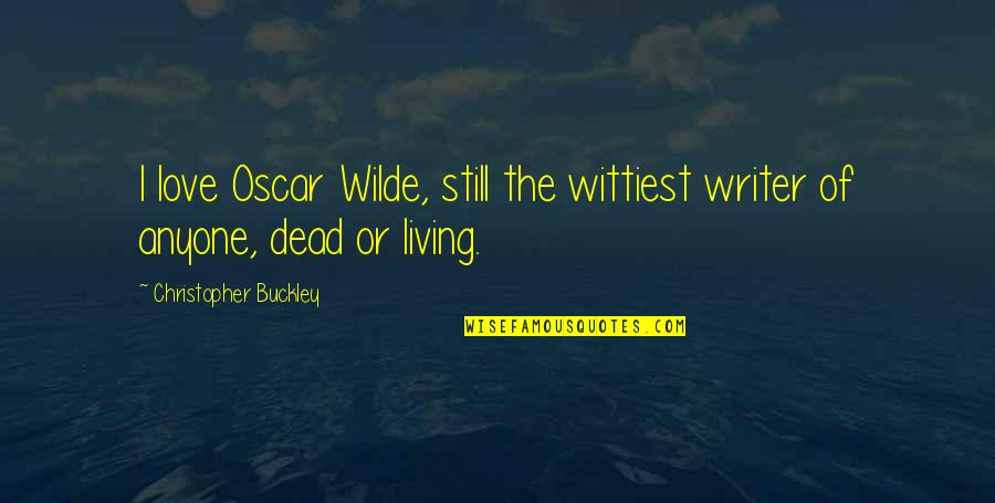 Sleepy Pics Funny Quotes By Christopher Buckley: I love Oscar Wilde, still the wittiest writer