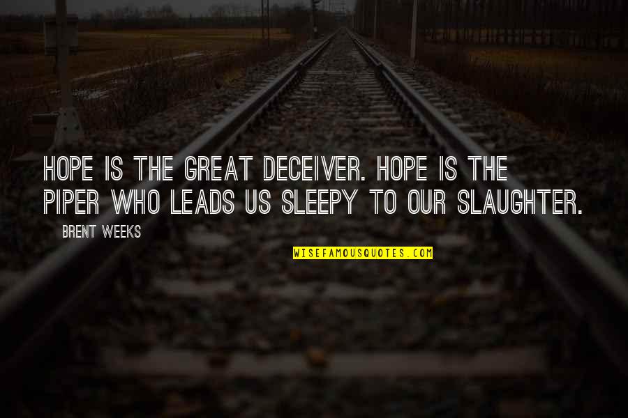 Sleepy Quotes By Brent Weeks: Hope is the great deceiver. Hope is the