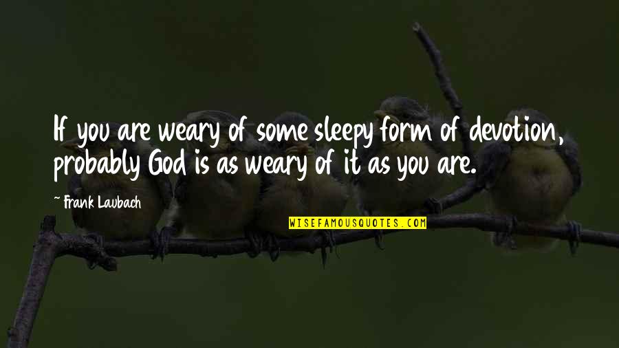 Sleepy Quotes By Frank Laubach: If you are weary of some sleepy form
