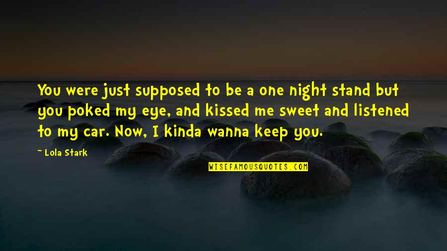 Sleepy Quotes By Lola Stark: You were just supposed to be a one