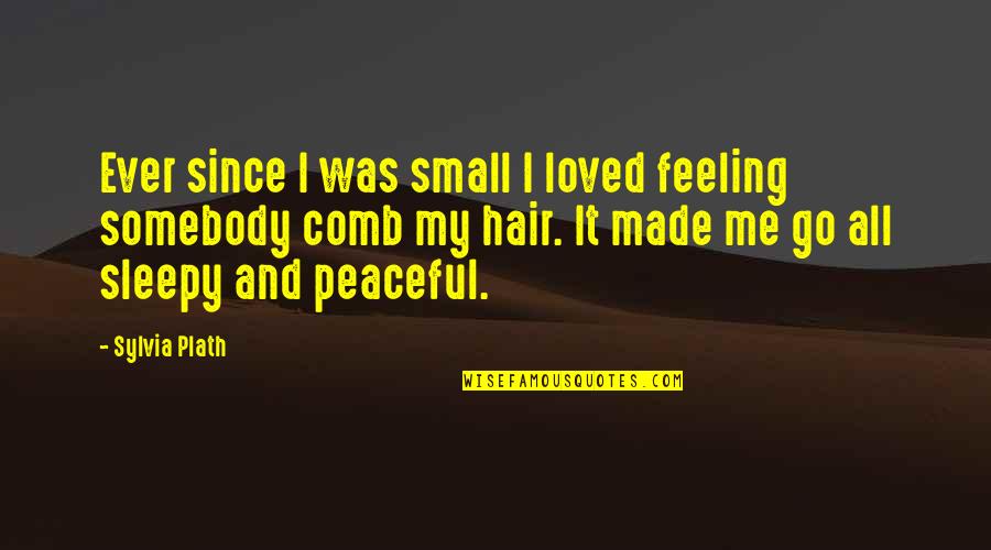 Sleepy Quotes By Sylvia Plath: Ever since I was small I loved feeling