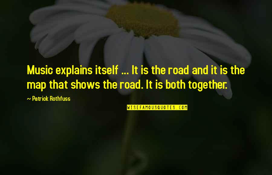 Sleepy Tumblr Quotes By Patrick Rothfuss: Music explains itself ... It is the road