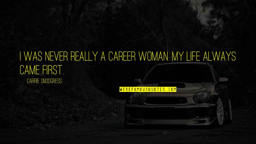Sleepyhead Passion Quotes By Carrie Snodgress: I was never really a career woman. My Sleepyhead Passion Quotes By Carrie Snodgress: I was never really a career woman. My