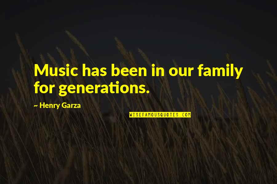 Sleepyheads Quotes By Henry Garza: Music has been in our family for generations.