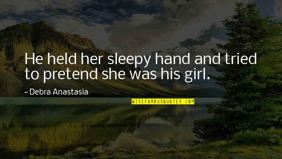 Sleepy's Quotes By Debra Anastasia: He held her sleepy hand and tried to
