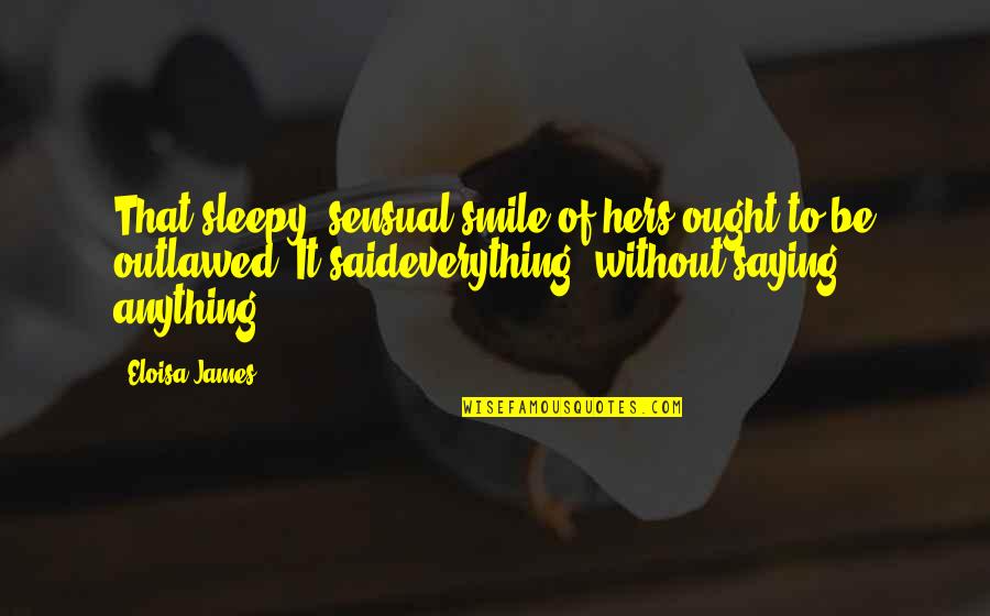 Sleepy's Quotes By Eloisa James: That sleepy, sensual smile of hers ought to