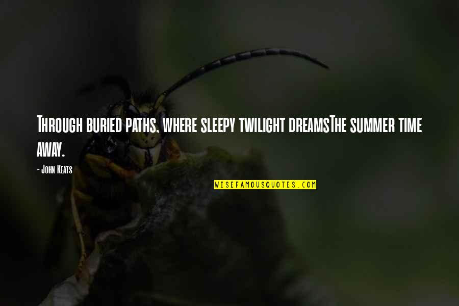 Sleepy's Quotes By John Keats: Through buried paths, where sleepy twilight dreamsThe summer