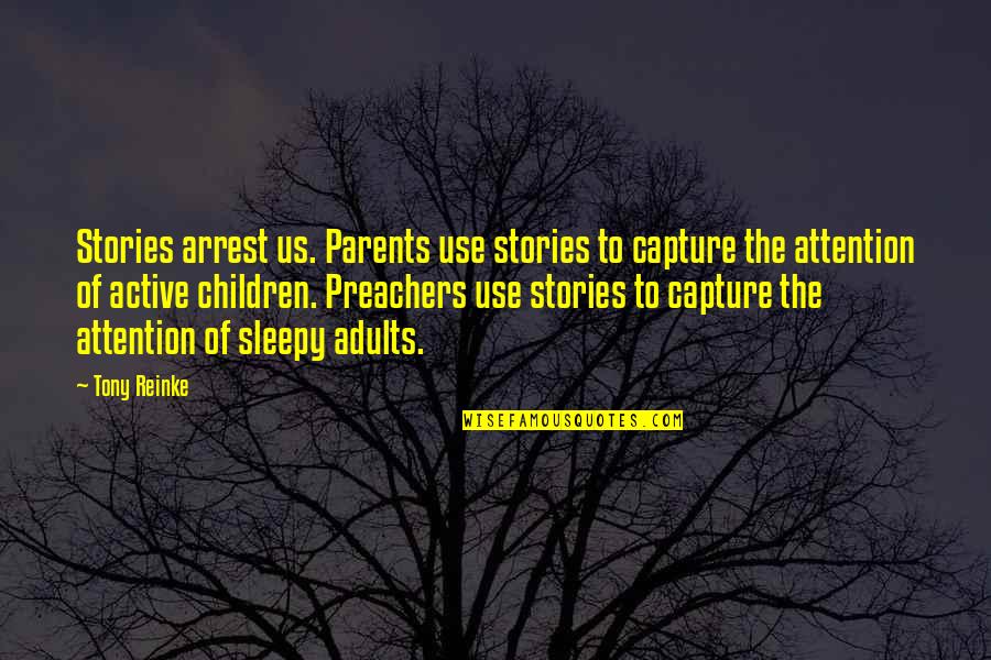 Sleepy's Quotes By Tony Reinke: Stories arrest us. Parents use stories to capture