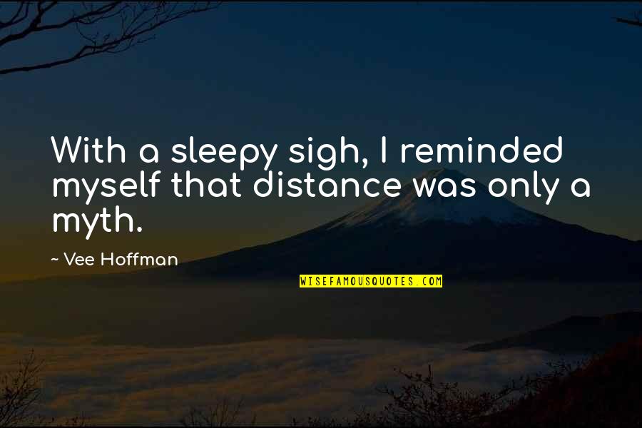 Sleepy's Quotes By Vee Hoffman: With a sleepy sigh, I reminded myself that