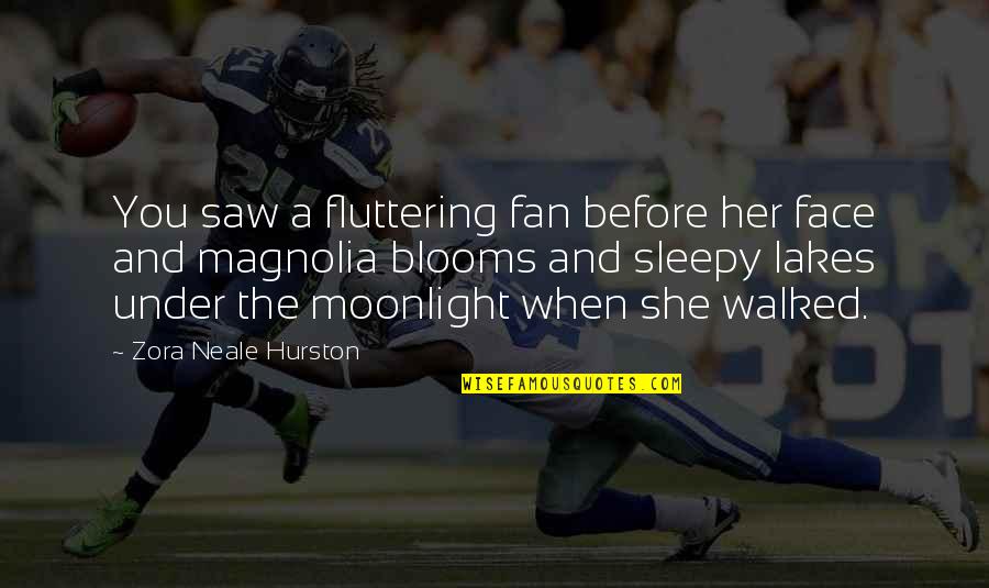 Sleepy's Quotes By Zora Neale Hurston: You saw a fluttering fan before her face