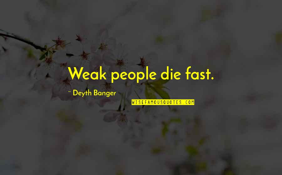 Sleepys Sale Quotes By Deyth Banger: Weak people die fast.