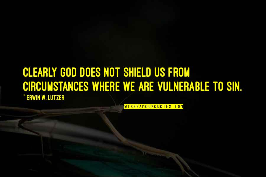 Sleestaksrule Quotes By Erwin W. Lutzer: Clearly God does not shield us from circumstances